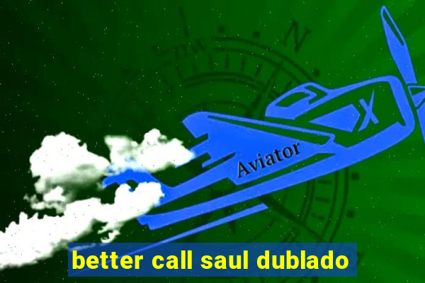 better call saul dublado